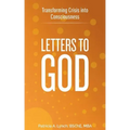 Letters to God: Transforming Crisis into Consciousness