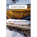 The Collected Stories of Carol Wobig
