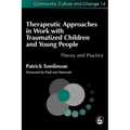 Therapeutic Approaches in Work with Traumatized Children and Young People: Theory and Practice