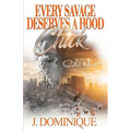 Every Savage Deserves A Hood Chick: An Urban Romance Novel