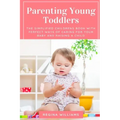 Parenting Young Toddlers: The Simplified Childrens Book with Perfect Ways of Caring for Your Baby and Raising a Child