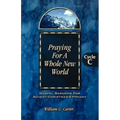 Praying for a Whole New World: Gospel Sermons for Advent/Christmas/Epiphany Cycle C
