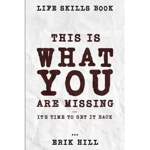 Life Skills Book: This Is What You're Missing - It's Time To Get It Back
