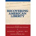 Recovering American Liberty: Volume 1: Rediscovering the Principles of Just Government