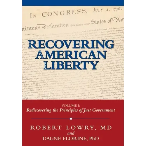 Recovering American Liberty: Volume 1: Rediscovering the Principles of Just Government