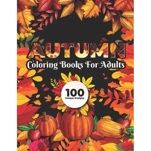 Autumn Coloring Books for adults 100 Unique Design: Fall autumn adult coloring books