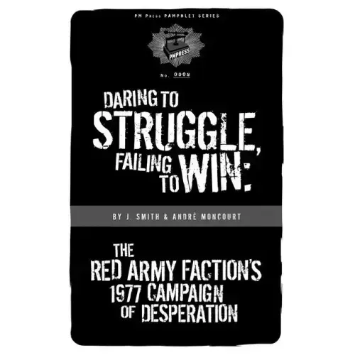 Daring to Struggle, Failing to Win: The Red Army Faction's 1977 Campaign of Desperation