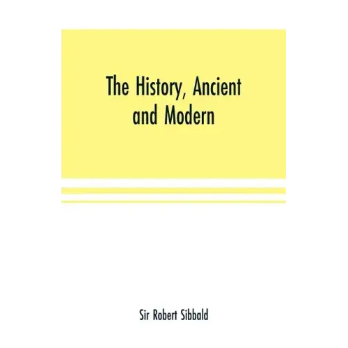 The history, ancient and modern, of the sheriffdoms of Fife and Kinross, with the description of both, and of the firths of Forth and Tay, and the isl