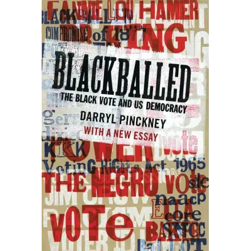 Blackballed: The Black Vote and Us Democracy: With a New Essay