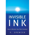 Invisible Ink: How to Become Your Most Excellent