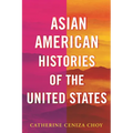 Asian American Histories of the United States