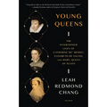 Young Queens: The Intertwined Lives of Catherine De' Medici, Elisabeth de Valois, and Mary, Queen of Scots