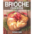 Brioche Cookbook: Book 1, for Beginners Made Easy Step by Step