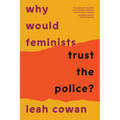 Why Would Feminists Trust the Police?: A Tangled History of Resistance and Complicity