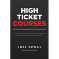 High Ticket Courses: The Fastest Way for Coaches, Consultants, and Service Providers to Make Six or Seven Figures with a New Hybrid Education Model