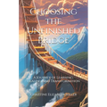 Choosing the Unfinished Bridge: A Journey of Learning, Healing, and Transformation