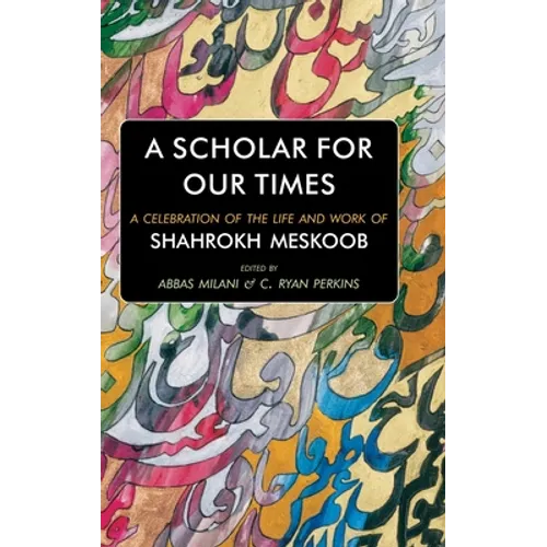 A Scholar for our Times: A Celebration of the Life and Work of Shahrokh Meskoob - Hardcover