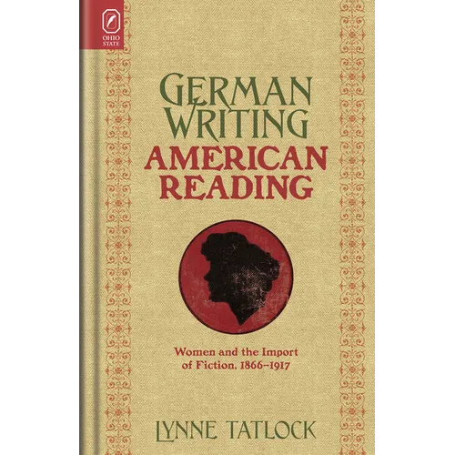 German Writing, American Reading: Women and the Import of Fiction, 1866-1917