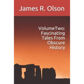 Volume Two: Fascinating Tales From Obscure History