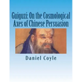 Guiguzi: On the Cosmological Axes of Chinese Persuasion: [Paperback Dissertation Reprint]
