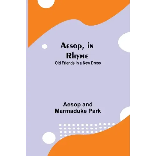 Aesop, in Rhyme: Old Friends in a New Dress