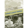 School Lunch Politics: The Surprising History of America's Favorite Welfare Program