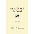 My Life and My Death: A Priest Confronts His Cancer