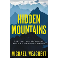 Hidden Mountains: Survival and Reckoning After a Climb Gone Wrong