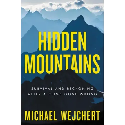 Hidden Mountains: Survival and Reckoning After a Climb Gone Wrong