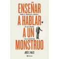 Enseñar a Hablar a Un Monstruo: Sobre El Origen del Lenguaje, de Las Lenguas Y de la Escritura