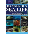 Dangerous Sea Life of the West Atlantic, Caribbean, and Gulf of Mexico: A Guide for Accident Prevention and First Aid