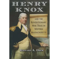 Henry Knox and the Revolutionary War Trail in Western Massachusetts