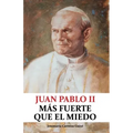 Juan Pablo II: Más fuerte que el miedo
