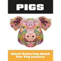 Pigs: Adult Coloring Book for Pig Lovers