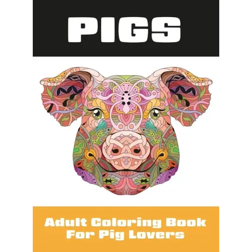 Pigs: Adult Coloring Book for Pig Lovers