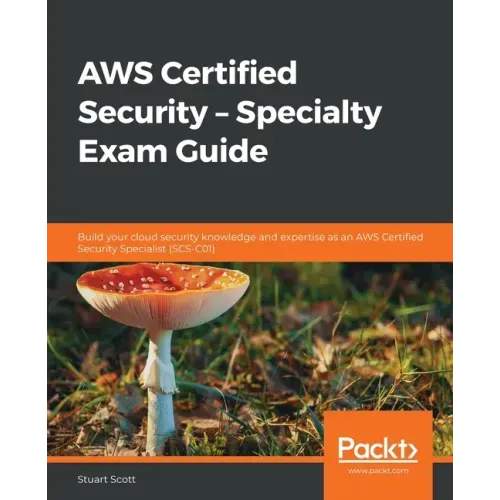 AWS Certified Security - Specialty Exam Guide: Build your cloud security knowledge and expertise as an AWS Certified Security Specialist (SCS-C01)