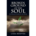 Broken Ground of the Soul: The Healing Power of the Psalms