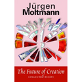 The Future of Creation: Collected Essays