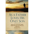 As a Father Loves His Only Son: Talks of the Lubavitcher Rebbe Rabbi Menachem M. Schneerson on Bitachon: Trusting in G d