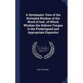 A Systematic View of the Revealed Wisdom of the Word of God; of Which Wisdom the Hebrew Tongue is the Predesigned and Appropriate Expositor