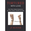 Tortured With Love: The True Crime Romance of the Lonely Hearts Killers