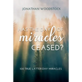 Has the Day of Miracles Ceased?: 100 True Latter-Day Miracles: 100 True Latter-Day Miracles