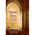 Aguinas's Ethics: Metaphysical Foundations, Moral Theory, and Theological Context