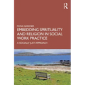 Embedding Spirituality and Religion in Social Work Practice: A Socially Just Approach
