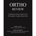 Ortho Review: A Resident's Study Guide to the Orthopaedic Surgery Board Exam