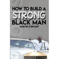 How to Build a Strong Black Man