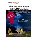 Ace The PMP Exam 50 EVM Exercises: 50 Earned Value Management (EVM) exercises to help you pass your PMP exam