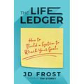 The Life Ledger: How to Build a System to Reach Your Goals