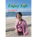 Enjoy Life: To Be Abundant, to Be Happy, to Be Healthy