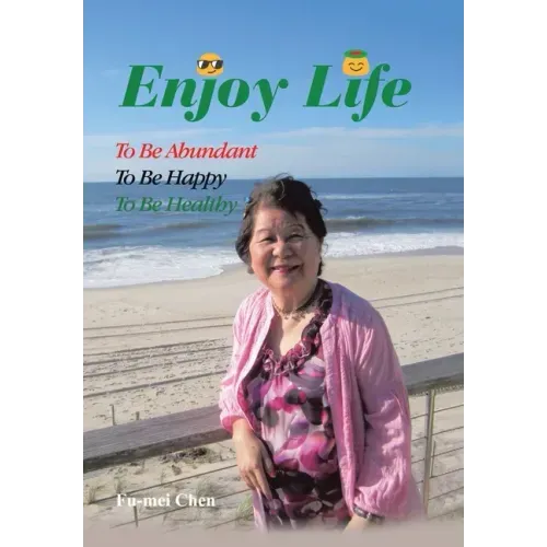 Enjoy Life: To Be Abundant, to Be Happy, to Be Healthy